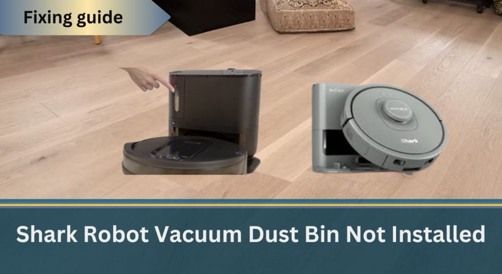 Shark Robot Dust Bin Not Installed