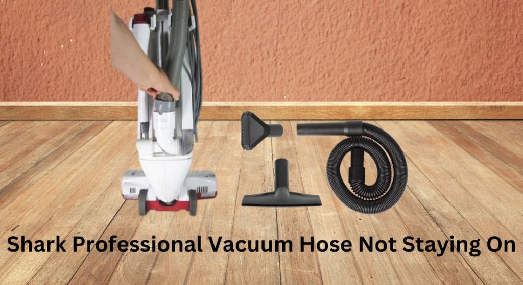 shark vacuum hose not staying on