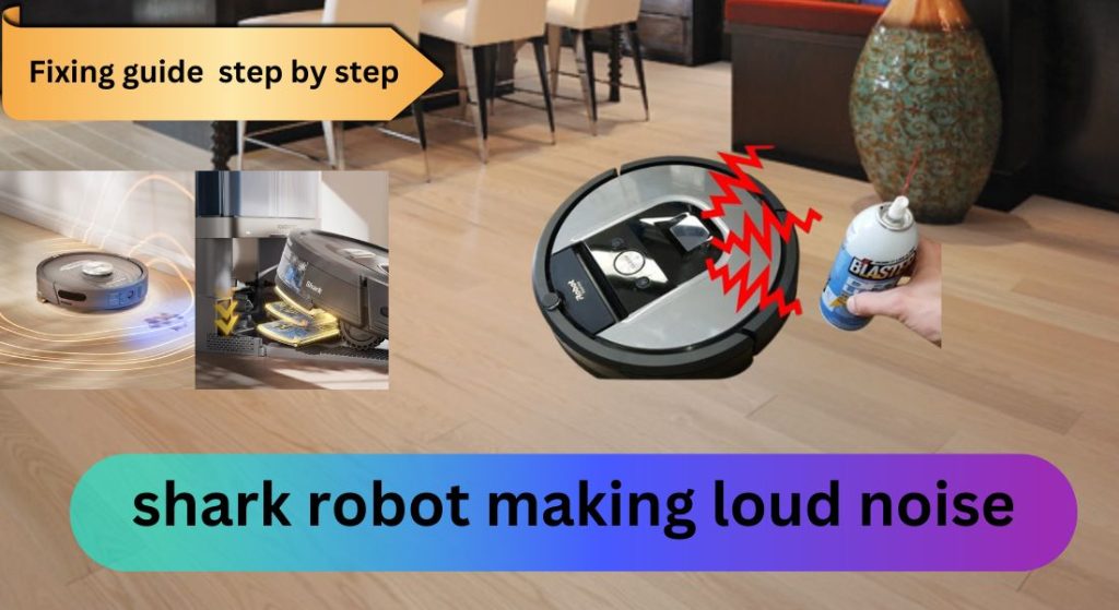 shark robot vacuum making loud noise