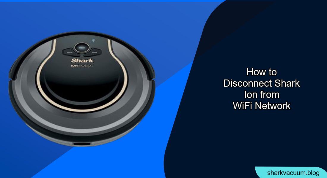 How to Disconnect Your Shark ION Robot Vacuum from WiFi - Shark Vacuum Hub