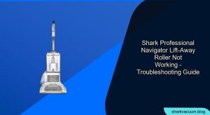 Shark Navigator Lift-Away Roller Not Working: Troubleshooting Guide