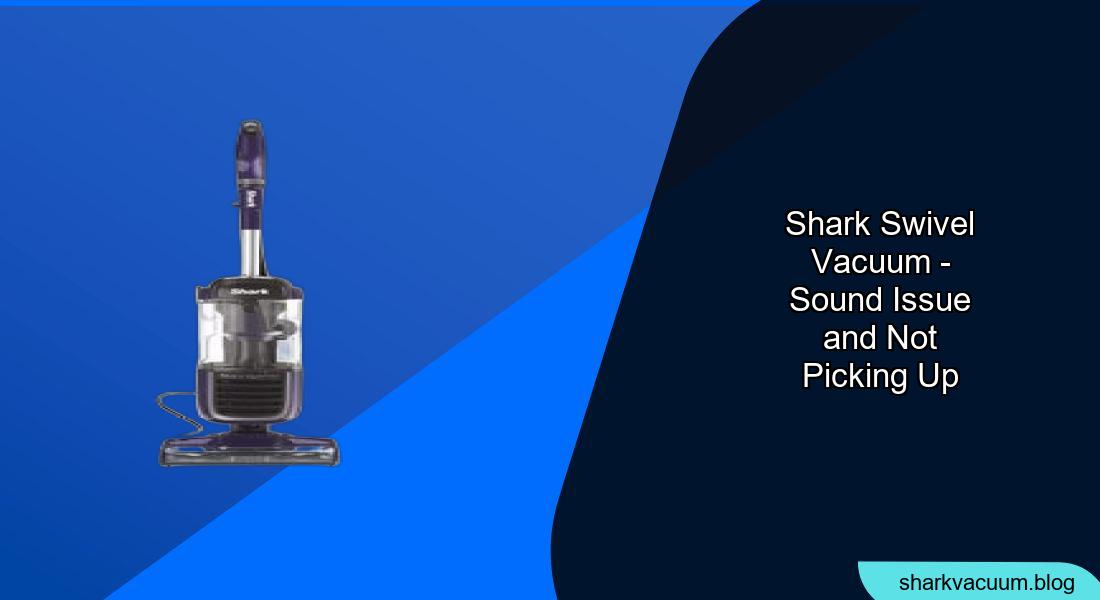 Shark Swivel Vacuum Making Noise and Not Picking Up?