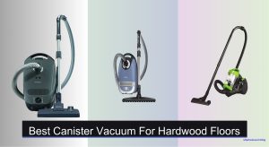 6 Best Canister Vacuums for Hardwood Floors of 2025