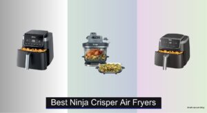 3 Best Ninja Crisper Air Fryers of 2026