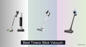 7 Best Tineco Stick Vacuums of 2026